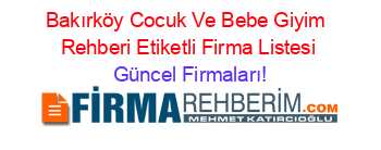 Bakırköy+Cocuk+Ve+Bebe+Giyim +Rehberi+Etiketli+Firma+Listesi Güncel+Firmaları!